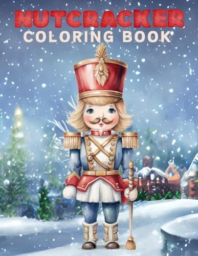Nutcracker Coloring Book: 35 Big And Easy Christmas Designs To Color | Perfect Christmas Gift For Kids and Adults (Jingle Joy: Christmas Activity Series for Kids and Grown-Ups)
