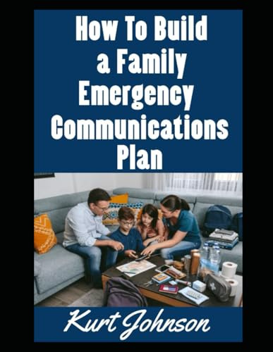 How To Build a Family Emergency Communications Plan (Kurt Johnson's Simple Prepping, Band 6)