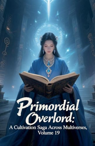 Primordial Overlord: A Cultivation Saga Across Multiverses, Volume 19