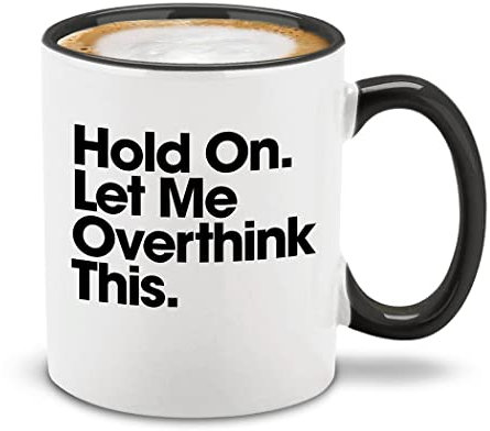 shop4ever Hold On. Let Me Overthink This. Ceramic Coffee Mug 11 oz. Sarcastic Anxiety Humor Funny Gag Gift (Black Handle)