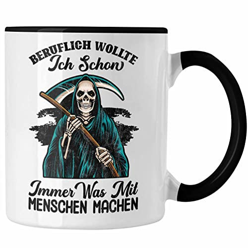 Trendation - Beruflich Wollte Ich Schon Immer Was Mit Menschen Machen Tasse Ironie Sarkasmus Schwarzer Humor (Schwarz)