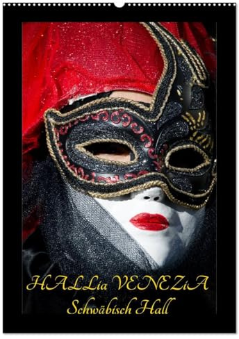 Venezianische Masken HALLia VENEZia Schwäbisch Hall (Wandkalender 2026 DIN A2 hoch), CALVENDO Monatskalender: Herrliche venezianische Masken bei ... perfekt in Szene gesetzt! (CALVENDO Menschen)