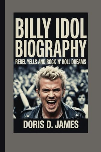Billy Idol Biography: Rebel Yells and Rock 'n' Roll Dreams