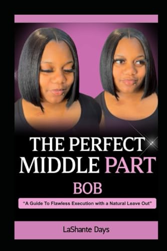 The Perfect Middle Part Bob: A Guide To Flawless Execution with a Natural Leave Out