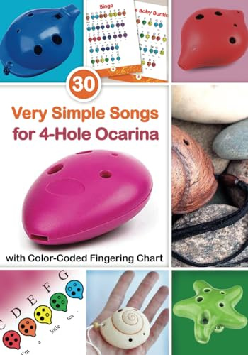 30 Very Simple Songs for 4-Hole Ocarina with Color-Coded Fingering Chart: for absolute beginners (Simple Ocarina Melodies with Fingerings: Play Right Away)