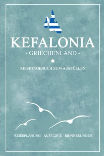 Kefalonia Griechenland Reisetagebuch zum Ausfüllen: Kleines Notizbuch und Reisebuch Geschenk / Kefalonia Wandern, Fahrrad Fahren, Baden und Camping / ... Tagebuch / Griechische Flagge Urlaub Souvenir