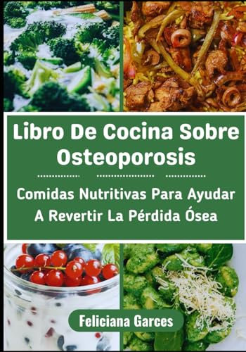 Libro De Cocina Sobre Osteoporosis: Comidas Nutritivas Para Ayudar A Revertir La Pérdida Ósea