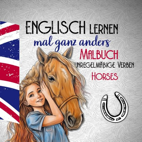 Englisch lernen ganz anders -unregelmäßige Verben- Pferde Malbuch: Malbuch für Kinder ab Klasse 5. Liebevoll gestaltetes Ausmalbuch mit 70 der ... Malbücher für Spaß und Kreativität, Band 4)