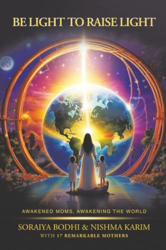 Be Light to Raise Light: Awakened Moms, Awakening the World