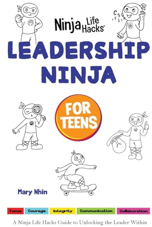Leadership Ninja for Teens: A Ninja Life Hacks Guide to Unlocking the Leader Within: 4 (Ninja Life Hacks for Teens)