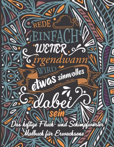 Das heftige Fluch- und Schimpfwörter Malbuch für Erwachsene: Ausmalbuch mit fiesen Motiven zum ausmalen, entspannen und abreagieren