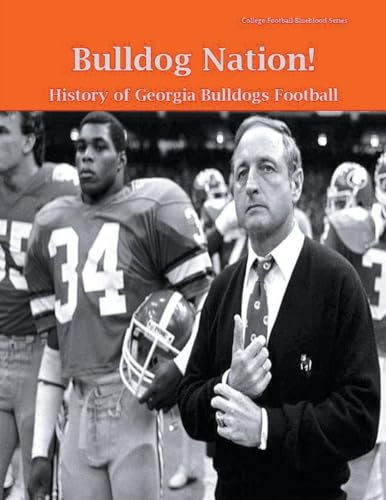 Bulldog Nation! History of Georgia Bulldogs Football (College Football Blueblood, Band 6)