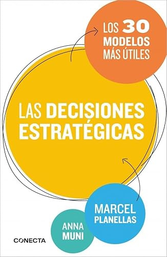 El libro de las decisiones estratégicas: Los 30 modelos estratégicos más útiles en la toma decisiones (Conecta)