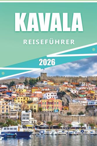 KAVALA REISEFÜHRER 2026: Top-Aktivitäten, Wanderrouten, Strände, Küche, Reiserouten, detaillierte Karten und lokale Einblicke zur Erkundung Nordgriechenlands