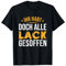 Maler und Lackierer Ihr habt doch alle Lack gesoffen T-Shirt