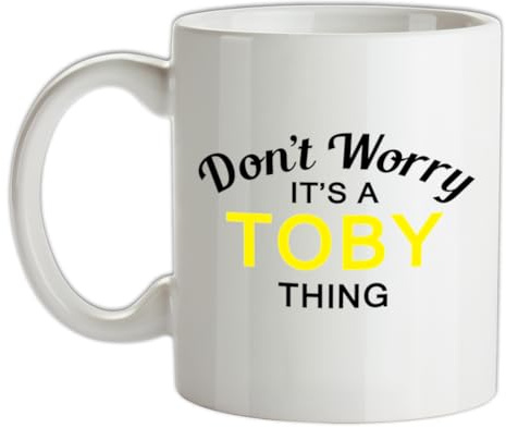 Don't Worry It's a Toby Thing! - 10oz - Ceramic Mug for Coffee/Tea