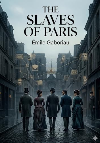 The Slaves of Paris: by Émile Gaboriau