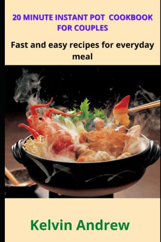 20 MINUTE INSTANT POT COOKBOOK FOR COUPLES: Fast and easy recipes for everyday meal