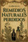 El Libro de los Remedios Naturales Perdidos: La Guía Esencial de Remedios Herbales Ancestrales Revividos para el Bienestar Integral