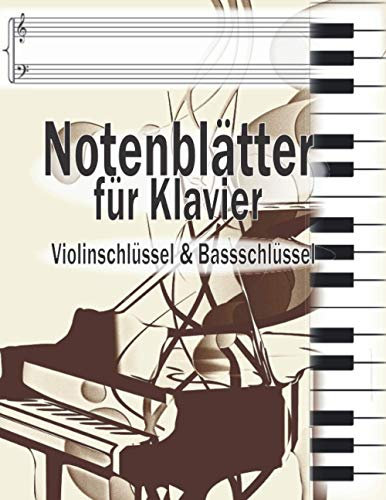 Notenblätter für Klavier Violinschlüssel & Bassschlüssel: Klavier Tabulaturen Notebook | Notenheft leer Klavier | Große Lineatur Musik Schreibheft | ... und Fortgeschrittene | Klavier Kreativität
