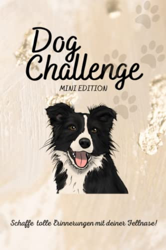 Dog Challenge - Mini Edition: Über 65 Unvergessliche Challenges | Eigene Bucketlist erstellen | Fotoalbum für Hunde