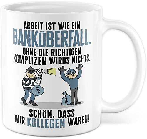 Tasse Jobwechsel Geschenk, Arbeit ist wie ein Banküberfall Geschenkidee Kaffeetasse mit lustigem Spruch Abschied Kollegen Kollegin Büro Rente Ruhestand Witztasse (Weiß)