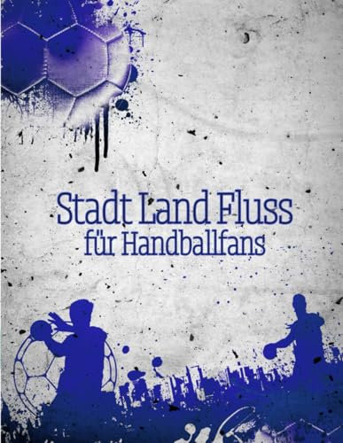 Stadt Land Fluss für Handballfans: Ein Spieleklassiker in neuem Gewand: Ideal für alle Handball-Fans, -Freunde und Sportler