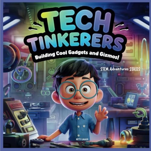 Tech Tinkerers: Building Cool Gadgets and Gizmos: STEM Adventurers SERIES (STEM Adventures SERIES)