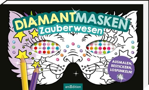 Diamantmasken – Zauberwesen: Ausmalen, bestickern, losfunkeln! | 16 Masken mit über 400 Diamantstickern zum Heraustrennen, Anmalen und Dekorieren