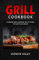 GRILL COOKBOOK: Complete Grill Cookbook Full Of Recipes for Lunch And Dinner