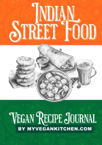 Indian Street Food Vegan Recipe Journal: 25 of the Most Popular Plant Based Street Food Recipes from India