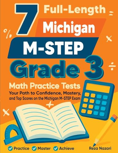 7 Full-Length Michigan M-STEP Grade 3 Math Practice Tests: Your Path to Confidence, Mastery, and Top Scores on the Michigan M- STEP Exam