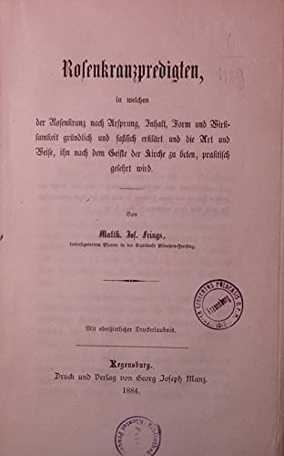 Rosenkranzpredigten in welchen der Rosenkranz nach Ursprung, Inhalt, Form ihn nach dem Geiste der Kirche zu beten, gelehrt wird.