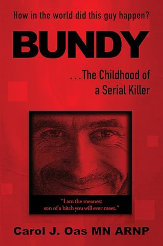 BUNDY . . . The Childhood of a Serial Killer: How in the world did this guy happen?