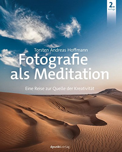 Fotografie als Meditation: Eine Reise zur Quelle der Kreativität (German Edition)
