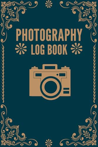 Photography Log Book: Logbook To Track Your Camera Setting, Photo Shooting Skill, Weather Condition And More