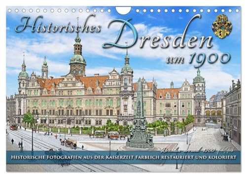Historisches Dresden um 1900 - Fotos restauriert und koloriert (Wandkalender 2026 DIN A4 quer), CALVENDO Monatskalender: Die Stadt Dresden um das Jahr ... Farben zu neuem Leben. (CALVENDO Orte)