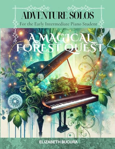 Adventure Solos for the Early Intermediate Piano Student: A Magical Forest Quest