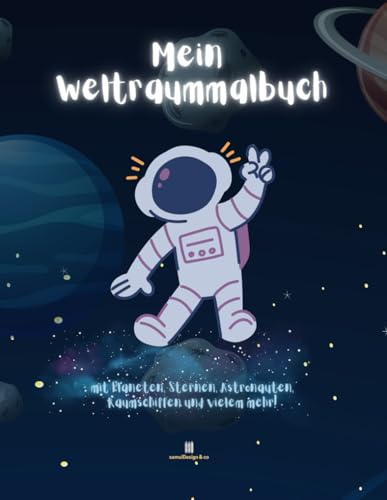 Mein Weltraum Malbuch: mit Planeten, Sternen, Astronauten, Raumschiffen und vielem mehr!