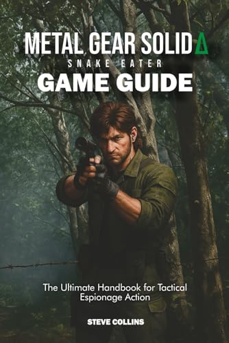METAL GEAR SOLID DELTA: Snake Eater Game Guide: The Ultimate Handbook for Tactical Espionage Action