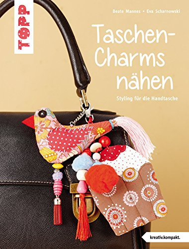 Taschen-Charms nähen: Styling für die Handtasche (kreativ.kompakt.)