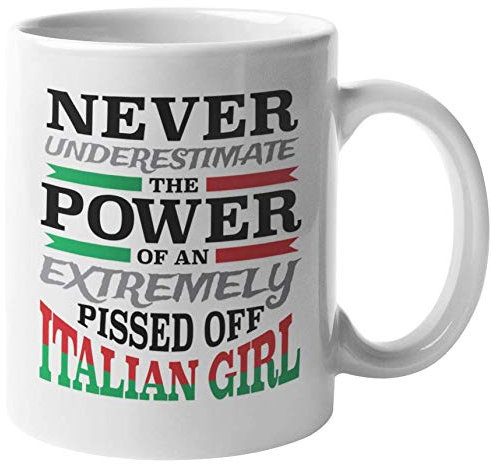 Never Underestimate The Power Of An Extremely Pissed Off Italian Girl. Funny Coffee & Tea Mug For Italians, Girlfriend, Sister, Mom, Auntie, Step Sister, Boss Lady And Women (11oz)