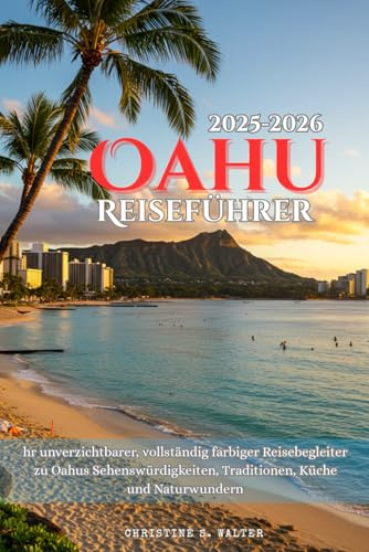 Oahu Reiseführer 2025–2026: hr unverzichtbarer, vollständig farbiger Reisebegleiter zu Oahus Sehenswürdigkeiten, Traditionen, Küche und Naturwundern