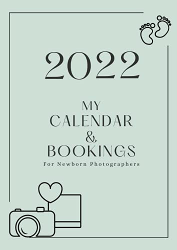 2022 My Calendar & Bookings for Newborn Photographers (Calendar & Booking Book for Newborn Photographer)