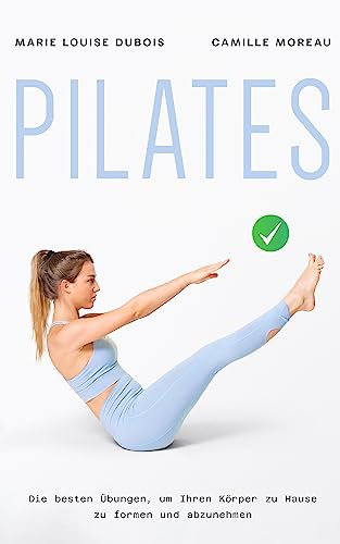 PILATES: Die besten Übungen, um Ihren Körper zu Hause zu formen und abzunehmen