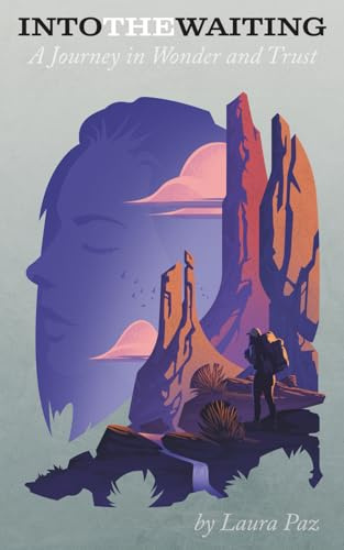 Into the Waiting: A Journey in Wonder and Trust