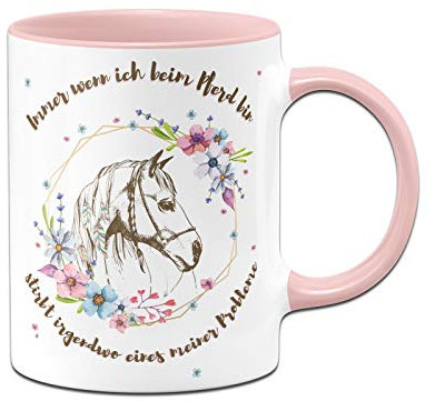 Tassenbrennerei Pferde Tasse mit Spruch Immer wenn ich beim Pferd Bin stirbt irgendwo eines meiner Probleme - Geschenk Pferdeliebhaber (Rosa)