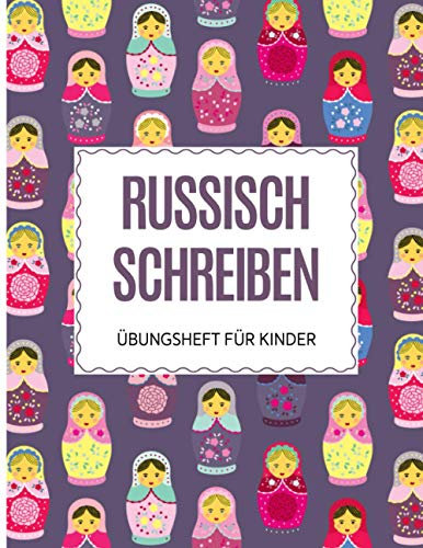 Russisch Übungsheft für Kinder: DIN A4 mit 100 Seiten Raster zum Schreibschrift lernen, 10 Seiten EXTRA für Notizen und Ausmalbilder, Übungsheft Üben ... schreiben für Mädchen, Matroschka blau