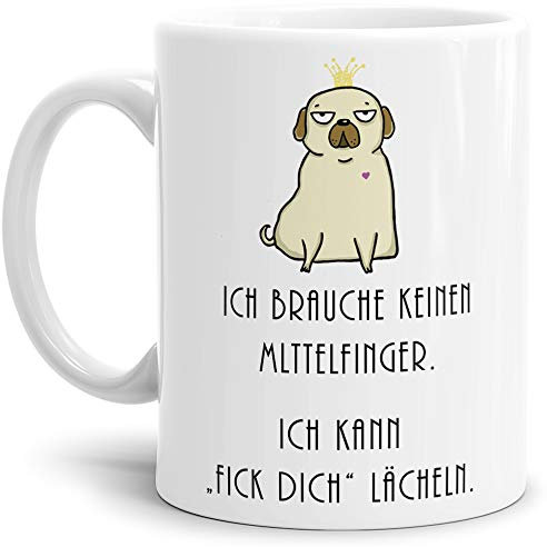 Hunde-Tasse mit Spruch Ich brauche keinen Mittelfinger, Ich kann FICK DICH lächeln/Hund/Tier/Mops/Pug/Cup/Mug/Weiss