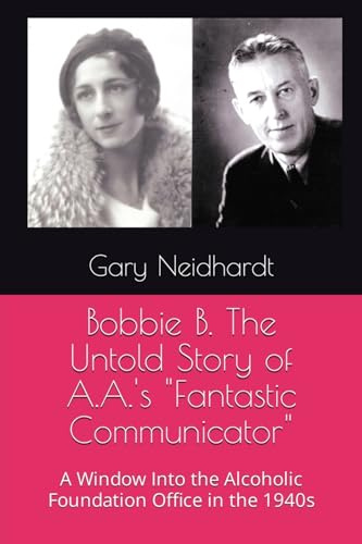 Bobbie B. The Untold Story of A.A.'s Fantastic Communicator